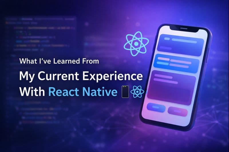 Blog post image for: What I’ve Learned From My Current Experience With React Native 📱⚛️